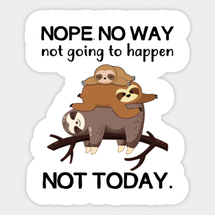 Nope No Way Not Going To Happen Not Today Sloth Sticker